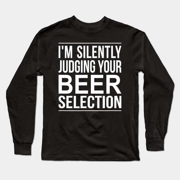 Im Silently Judging Your Beer Selection Long Sleeve T-Shirt by gogusajgm